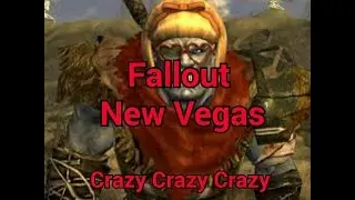 Fallout:NV | Crazy, Crazy, Crazy