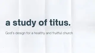 Class in Titus: The Contrast of Christian Living and False Teachers