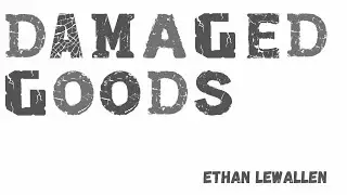 Damaged Goods(Ethan Lewallen)