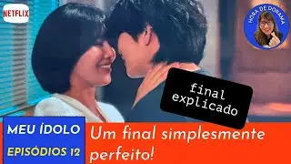 Meu &Iacute;dolo💖- ep 12 - an&aacute;lise c/ spoiler (Netflix - Idol I)