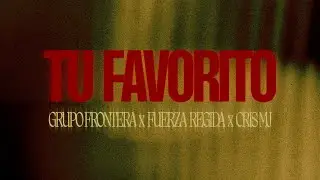 Grupo Frontera,  Fuerza Regida, Cris MJ - tu favorito (Video Lyric)