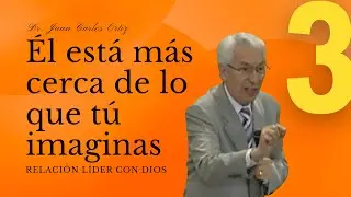 Él está más cerca de lo que tú imaginas - Dr. Juan Carlos Ortiz (Relación Líder con Dios 3)