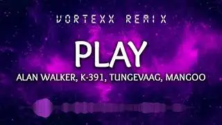 #PRESSPLAY | Alan Walker, K 391, Tungevaag, Mangoo - PLAY (Vortexx Remix)