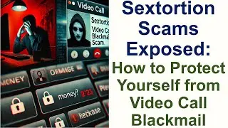 Sextortion Scams Exposed: How to Protect Yourself from Video Call Blackmail | Cyber Crimes