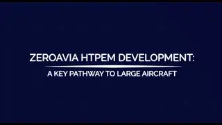 ZeroAvia HTPEM Development - A Key Pathway to Large Aircraft