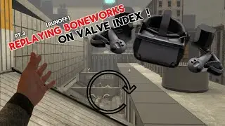 REPLAYING BONEWORKS BUT ON A VALVE INDEX (PT.3)