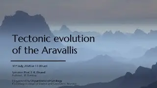 Lecture on Tectonic Evolution of Aravallis by Prof. T K Biswal, IIT Bombay