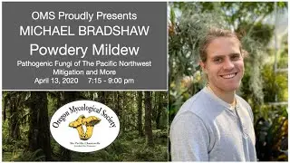 Michael Bradshaw: Powdery Mildew - Pathogenic Fungi of the PNW - Mitigation & More