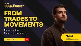 LBank Pulse Focus S2 03: From Trades to Movements, Murad on the Memecoin Supercycle