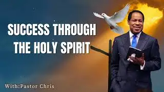 SUCCESS THROUGH THE HOLY SPIRIT - Pastor Chris