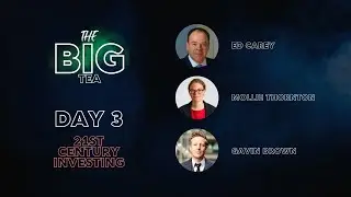 The BIG Tea - 21st Century Investing - Day 3