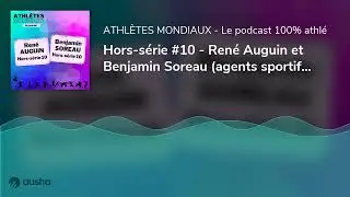 Hors-s&eacute;rie #10 - Ren&eacute; Auguin et Benjamin Soreau (agents sportifs) - Accompagner les athl&egrave;tes dans le