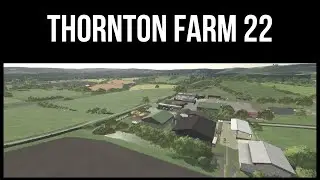 THORNTON FARM 22 &ndash; Revisit &ndash; Farming Simulator 22