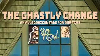 The Ghastly Change-an allegorical tale for our time