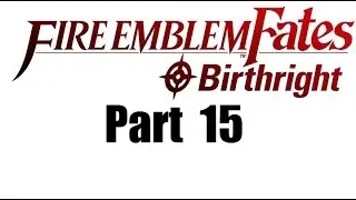 Fire Emblem Fates Walkthrough (Birthright) Part 15: Dark Reunion