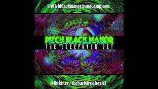 Pitch Black Manor - The Sleepover Set (The Barbary Ghost Remix)