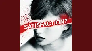 SATISFACTION?