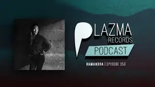 Hamandra - Plazma Podcast  Episode 350