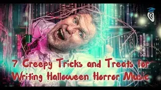 Creepy Tricks and Treats for Writing Halloween Horror Music
