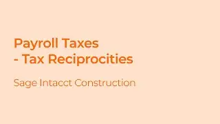 Setting Up Tax Reciprocities in Construction Payroll for Sage Intacct