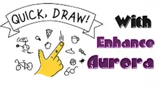 Quick, Draw! Challenge | Enhance Aurora.