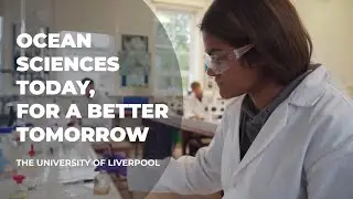 Ocean Sciences Today For a Better Tomorrow | University of Liverpool | Oceans of Opportunity