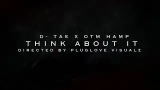 D-Tae - Think About It ft. Otmhamp (Official Music Video)