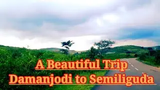A Beautiful Trip Damanjodi to Semiliguda | Liza diary
