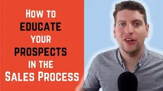How to Educate your Prospects in the Sales Process