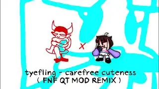 TYEFLING - Carefree Cuteness (FNF QT MOD REMIX)