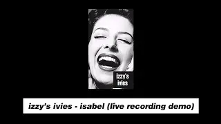 izzy's ivies - isabel (live recording demo, 2023)