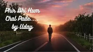 Phir Bhi Hum Chal Pade | A Hindi Indie Song About Life&rsquo;s Unplanned Journeys