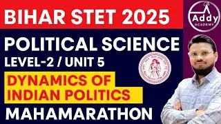 Bihar STET 2025 Political Science महामैराथन | Unit 5: Dynamics of Indian Politics | Addy Academy