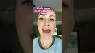 Why is shame linked to childhood trauma?