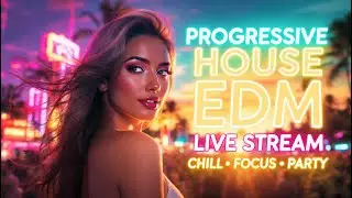 Progressive House EDM Live Stream 🎧 Chill • Focus • Party