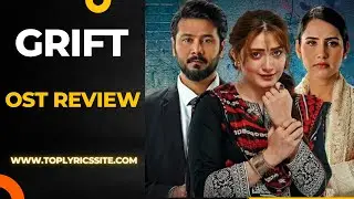 Grift Drama Ost Review - Uncovering the Hidden Gems - Pakistani Drama Ost 2023