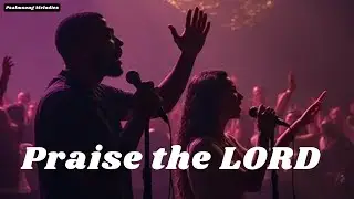 Praise The Lord, For His Mercy Endures Forever | Worship Songs from 2 Chronicles