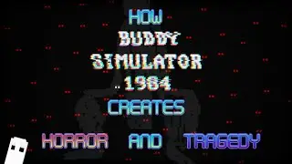 How Horror Can Create Tragedy: Buddy Simulator 1984