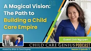 E5 - A Magical Vision: The Path to Building a Child Care Empire with Linh Nguyen
