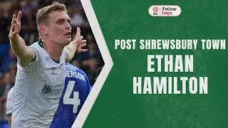 Ethan Hamilton post Shrewsbury Town