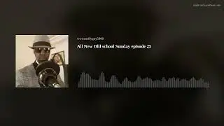 All New Old school Sunday episode 25 fellas of hip Hop and R&B
