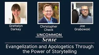 UncommonSense: Evangelization and Apologetics Through the Power of Storytelling, with Chris Check