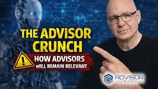The Advisor Crunch - For Advisors Who Want To Remain Relevant