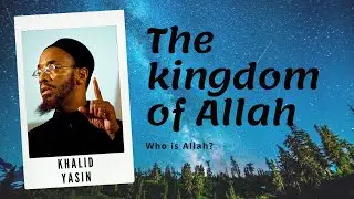 The kingdom of Allah - Who is Allah mindblowing / Wie is Allah? - KHALID YASIN