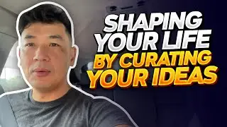 Life Advice #5 - Shaping your life by curating your ideas