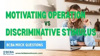 Motivating Operation vs Discriminative Stimulus | BCBA Exam Mock Questions
