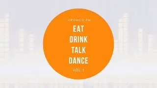 EAT DRINK TALK DANCE vol. 1