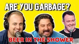 Are You Garbage | Beer in the Shower |Are You Garbage Comedy Podcast