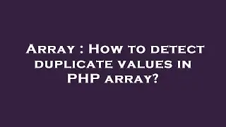Array : How to detect duplicate values in PHP array?