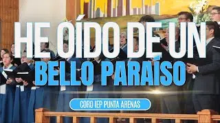 HE OÍDO DE UN BELLO PARAÍSO - CORO IEP PUNTA ARENAS